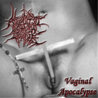 Apocalyptic Vaginal Grinder - Vaginal Apocalypse