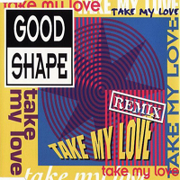 Good Shape - Take My Love (Remix)