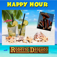 Roberto Delgado - Happy Hour With Roberto Delgado Vol. 1