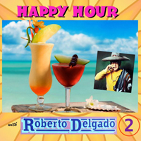 Roberto Delgado - Happy Hour With Roberto Delgado Vol. 2