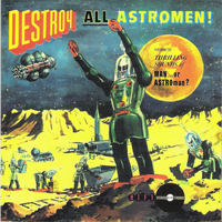Man Or Astro-Man? - Destroy All Astromen!!