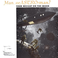 Man Or Astro-Man? - Your Weight On The Moon (Single)