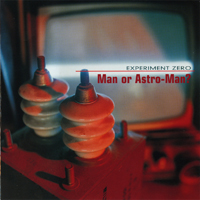 Man Or Astro-Man? - Experiment Zero