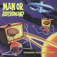 Man Or Astro-Man? - Intravenous Television Continuum