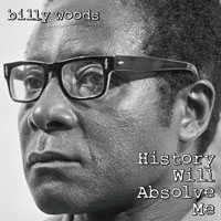Woods, Billy - History Will Absolve Me