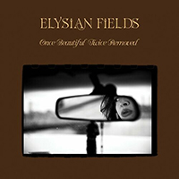 Elysian Fields (USA, NY) - Once Beautiful, Twice Removed