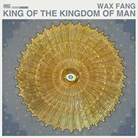 Wax Fang - King Of The Kingdom Of Man (Single)