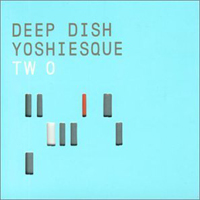 Deep Dish - Deep Dish, Yoshiesque - Two (Eastcoast)