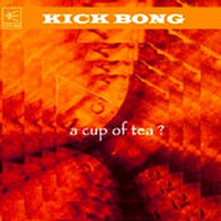 Kick Bong - A Cup Of Tea?