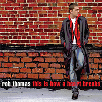 Rob Thomas - This Is How A Heart Breaks (Single)