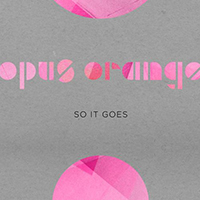 Opus Orange - So It Goes (Single)