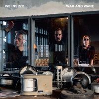 We Insist! - Wax And Wane