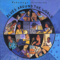 Putumayo World Music (CD Series) - Putumayo presents: Blues Around The World