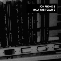 Jon Phonics - Half Past Calm 2