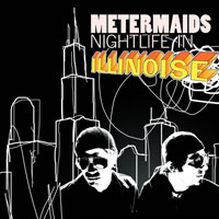Metermaids - Nightlife In Illinoise