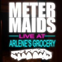 Metermaids - Metermaids Live At Arlene's Grocery