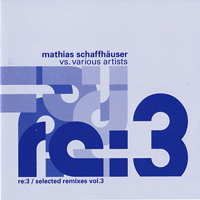Schaffhauser, Mathias - Re:3 Selected Remixes Vol. 3