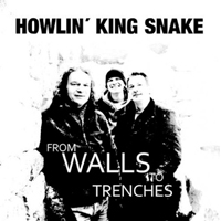 Howlin' King Snake - From Walls To Trenches