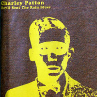 Patton, Charlie - Devil Sent the Rain Blues (CD 1)