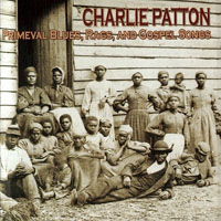 Patton, Charlie - Primeval Blues, Rags, And Gospel Songs