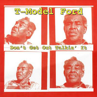 T-Model Ford - Don't Get Out Talkin' It