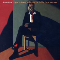 Kellaway, Roger - I Was There (Roger Kellaway Plays from the Bobby Darin Songbook)
