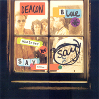 Deacon Blue - Whatever You Say Say Nothing