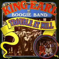 Earl King - King Earl Boogie Band - Trouble At Mill