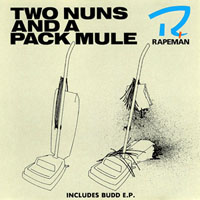 Rapeman - Two Nuns and a Pack Mule (incl. Budd EP)