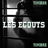 Timber Timbre - Les Egouts (Single)