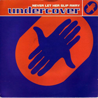 Undercover (GBR) - Never Let Her Slip Away