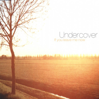Undercover (GBR) - If You Leave Me Now