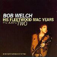 Bob Welch - His Fleetwood Mac Years and Beyond