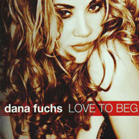 Fuchs, Dana - Love To Beg
