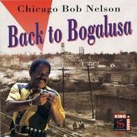 Chicago Bob Nelson - Back To Bogalusa