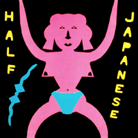 Half Japanese - Music To Strip By