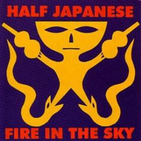 Half Japanese - Fire In The Sky