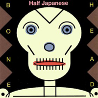 Half Japanese - Bone Head