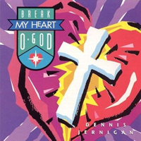 Jernigan, Dennis - Break My Heart, O God