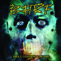 B.A.R.F - Brule Consume Torture