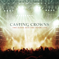 Casting Crowns - The Altar And The Door Live