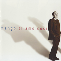 Mango (ITA) - Ti Amo Cosi