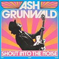 Ash Grunwald - Shout Into The Noise
