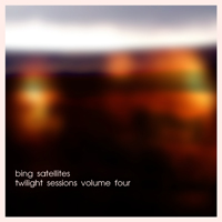 Bing Satellites - Twilight Sessions Volume 4