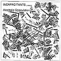 Incapacitants - Alcoholic Speculation