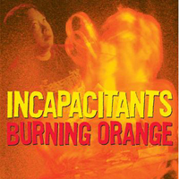 Incapacitants - Burning Orange