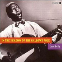 Lead Belly - In The Shadows Of The Gallows Pole