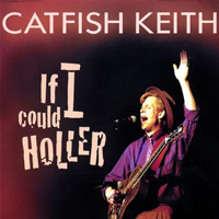 Keith, Catfish  - If I Could Holler