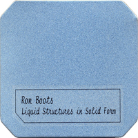 Ron Boots - Liquid Structures In Solid Form