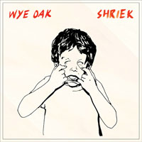 Wye Oak - Shriek